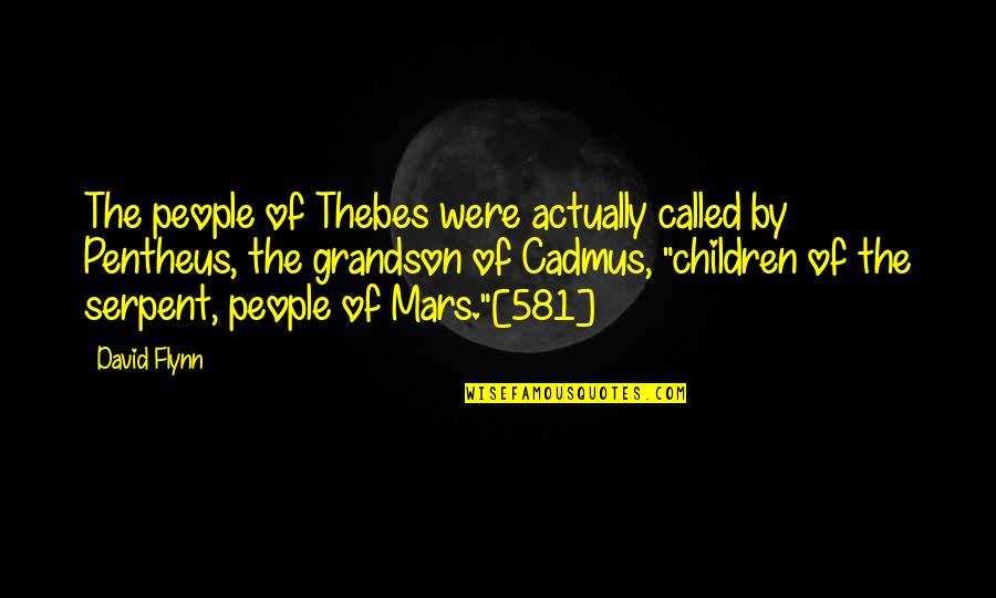 Akaylah Ellison Quotes By David Flynn: The people of Thebes were actually called by Akaylah Ellison Quotes By David Flynn: The people of Thebes were actually called by