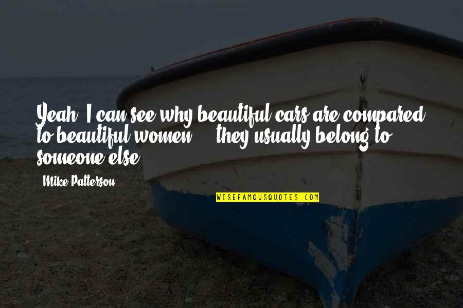 Akaylah Ellison Quotes By Mike Patterson: Yeah, I can see why beautiful cars are Akaylah Ellison Quotes By Mike Patterson: Yeah, I can see why beautiful cars are