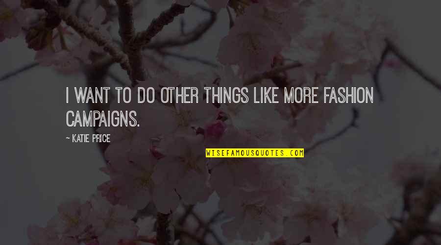 Akaylah Hayes Quotes By Katie Price: I want to do other things like more