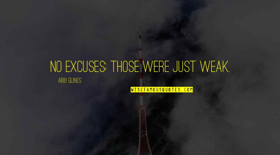 Akbaba Kral Sakir Quotes By Abbi Glines: No excuses; those were just weak. Akbaba Kral Sakir Quotes By Abbi Glines: No excuses; those were just weak.