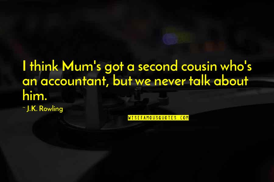 Akbaba Kral Sakir Quotes By J.K. Rowling: I think Mum's got a second cousin who's