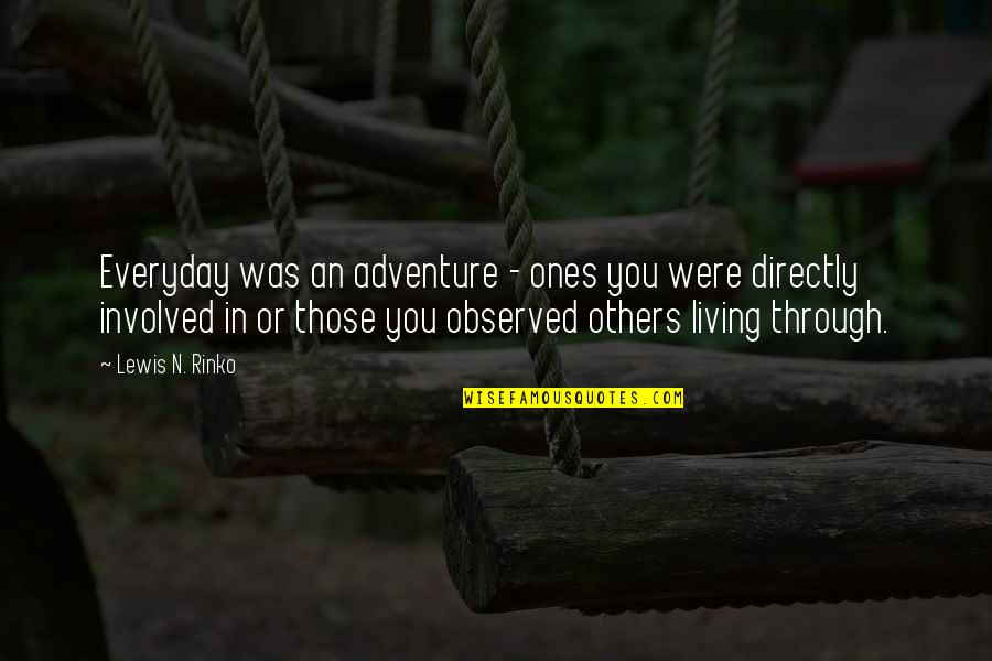 Akbaba Kral Sakir Quotes By Lewis N. Rinko: Everyday was an adventure - ones you were Akbaba Kral Sakir Quotes By Lewis N. Rinko: Everyday was an adventure - ones you were