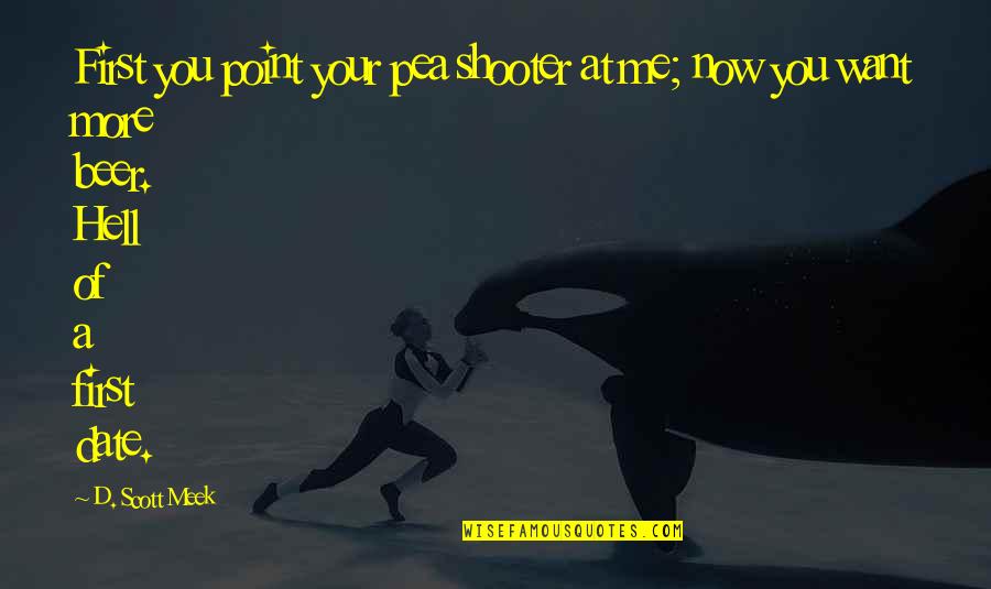 Akbar Allahabadi Quotes By D. Scott Meek: First you point your pea shooter at me; Akbar Allahabadi Quotes By D. Scott Meek: First you point your pea shooter at me;