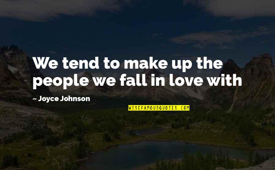 Akbar Allahabadi Quotes By Joyce Johnson: We tend to make up the people we Akbar Allahabadi Quotes By Joyce Johnson: We tend to make up the people we