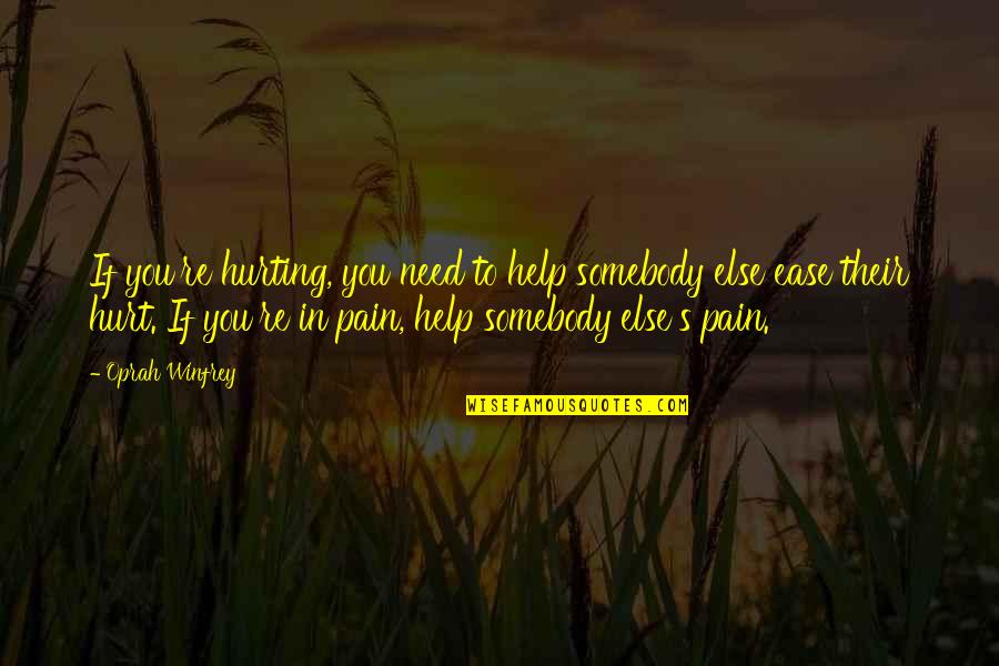 Akbar Birbal Quotes By Oprah Winfrey: If you're hurting, you need to help somebody