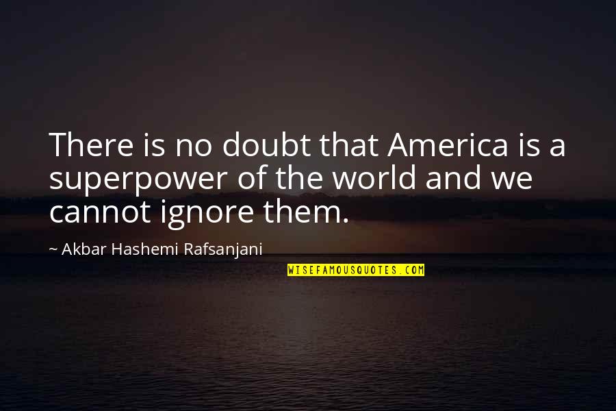 Akbar Hashemi Rafsanjani Quotes By Akbar Hashemi Rafsanjani: There is no doubt that America is a