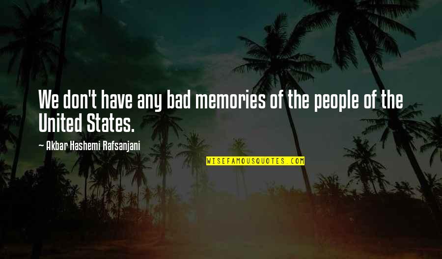 Akbar Quotes By Akbar Hashemi Rafsanjani: We don't have any bad memories of the