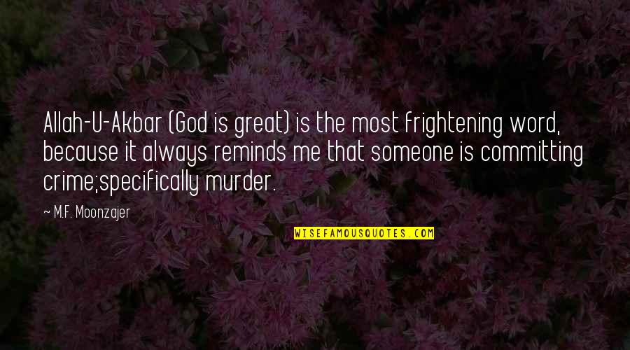 Akbar Quotes By M.F. Moonzajer: Allah-U-Akbar (God is great) is the most frightening