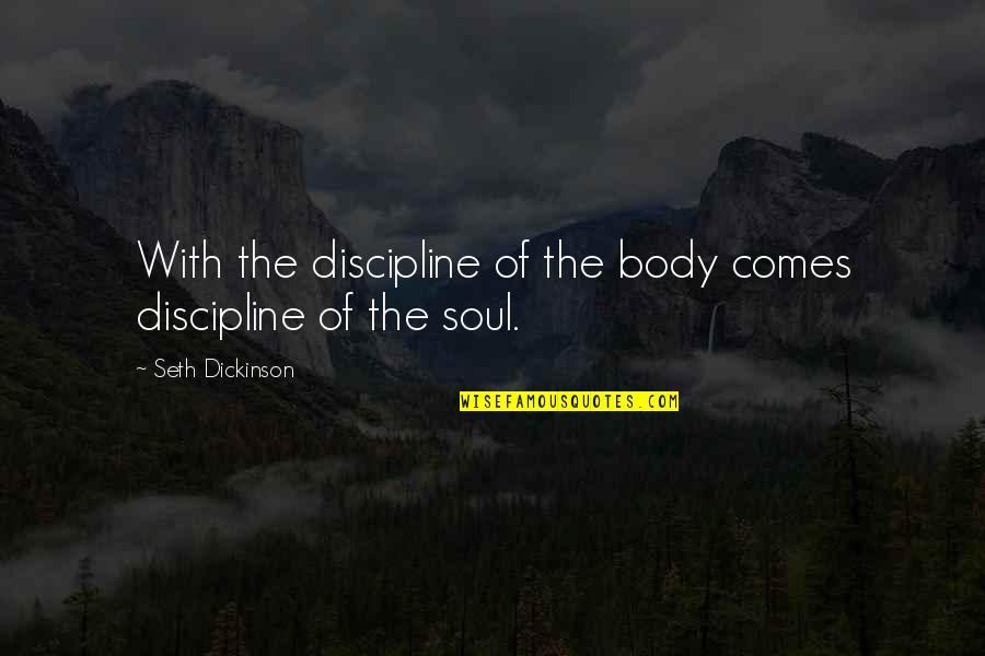 Akbar The Great Famous Quotes By Seth Dickinson: With the discipline of the body comes discipline