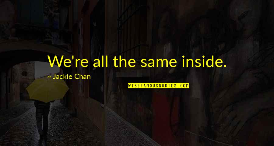 Akbay English Quotes By Jackie Chan: We're all the same inside.