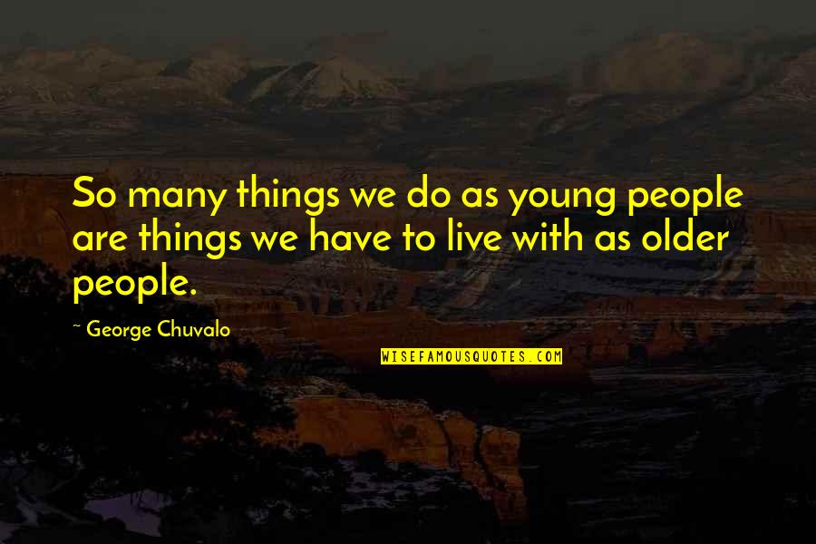 Akbulut Turizm Quotes By George Chuvalo: So many things we do as young people