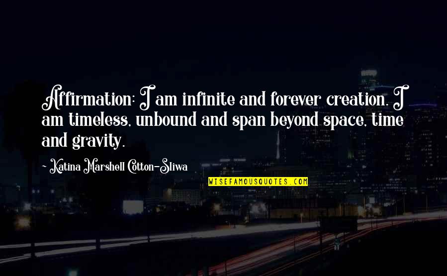 Akc Dog Quotes By Katina Marshell Cotton-Sliwa: Affirmation: I am infinite and forever creation. I Akc Dog Quotes By Katina Marshell Cotton-Sliwa: Affirmation: I am infinite and forever creation. I