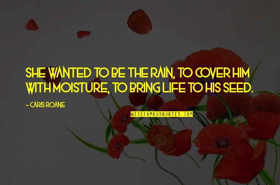 Akcent 2020 Quotes By Caris Roane: She wanted to be the rain, to cover