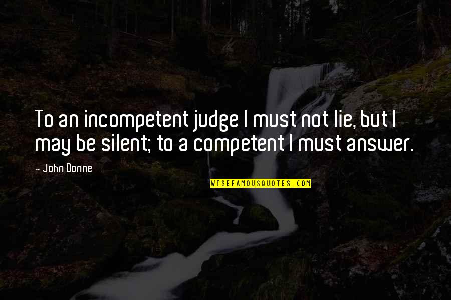 Akcent 2020 Quotes By John Donne: To an incompetent judge I must not lie,