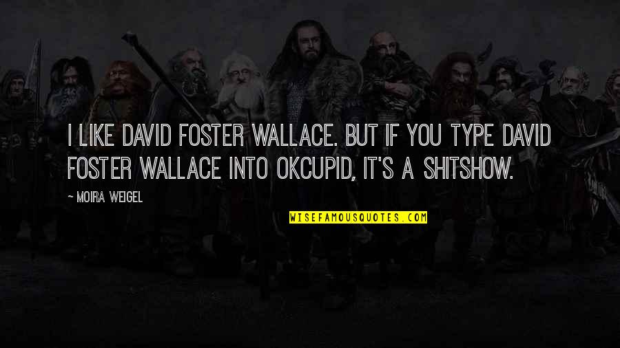 Akcent 2020 Quotes By Moira Weigel: I like David Foster Wallace. But if you