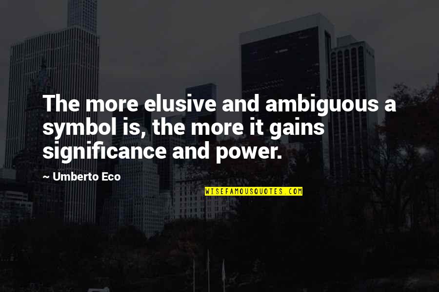 Akcent Przekorny Quotes By Umberto Eco: The more elusive and ambiguous a symbol is,