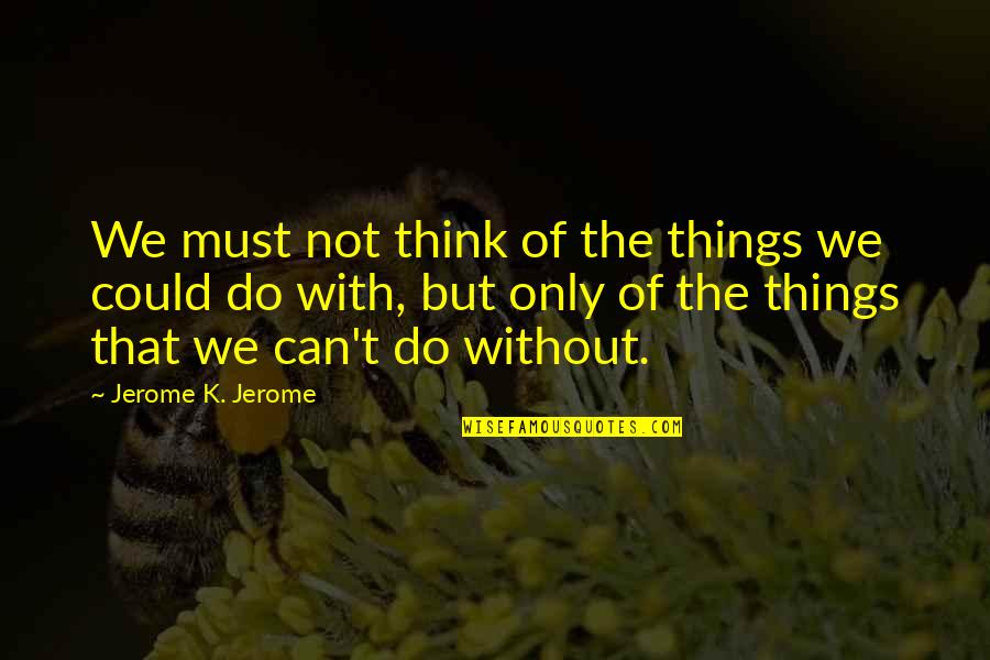 Akcent Quotes By Jerome K. Jerome: We must not think of the things we