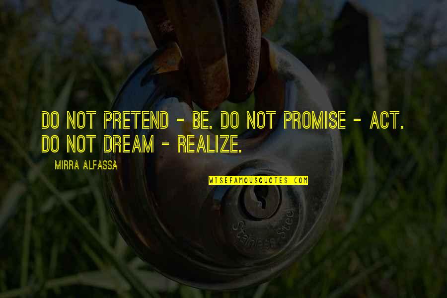 Akcent Quotes By Mirra Alfassa: Do not pretend - be. Do not promise