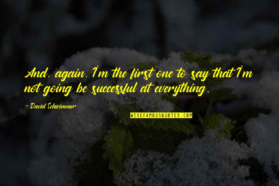 Akdemir Prod Quotes By David Schwimmer: And, again, I'm the first one to say Akdemir Prod Quotes By David Schwimmer: And, again, I'm the first one to say