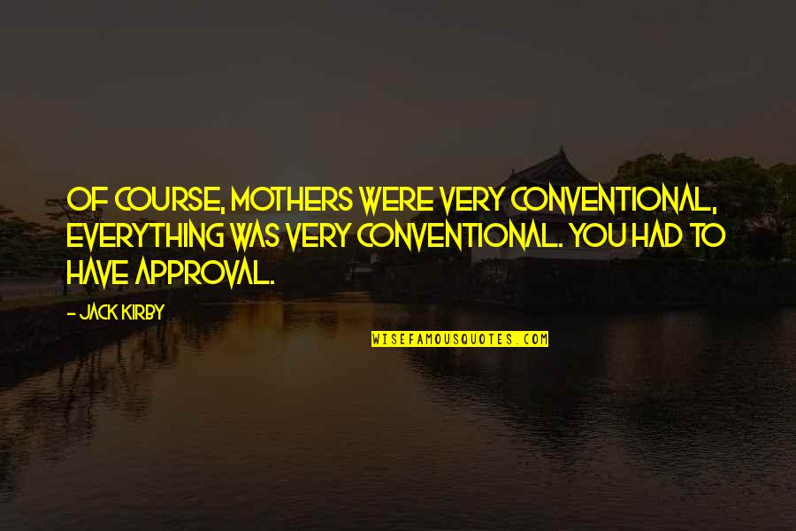 Akdy Sinks Quotes By Jack Kirby: Of course, mothers were very conventional, everything was Akdy Sinks Quotes By Jack Kirby: Of course, mothers were very conventional, everything was