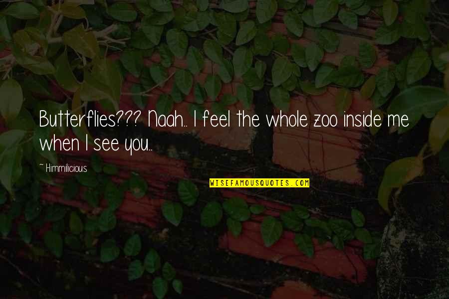 Akeboshi Music Quotes By Himmilicious: Butterflies??? Naah.. I feel the whole zoo inside