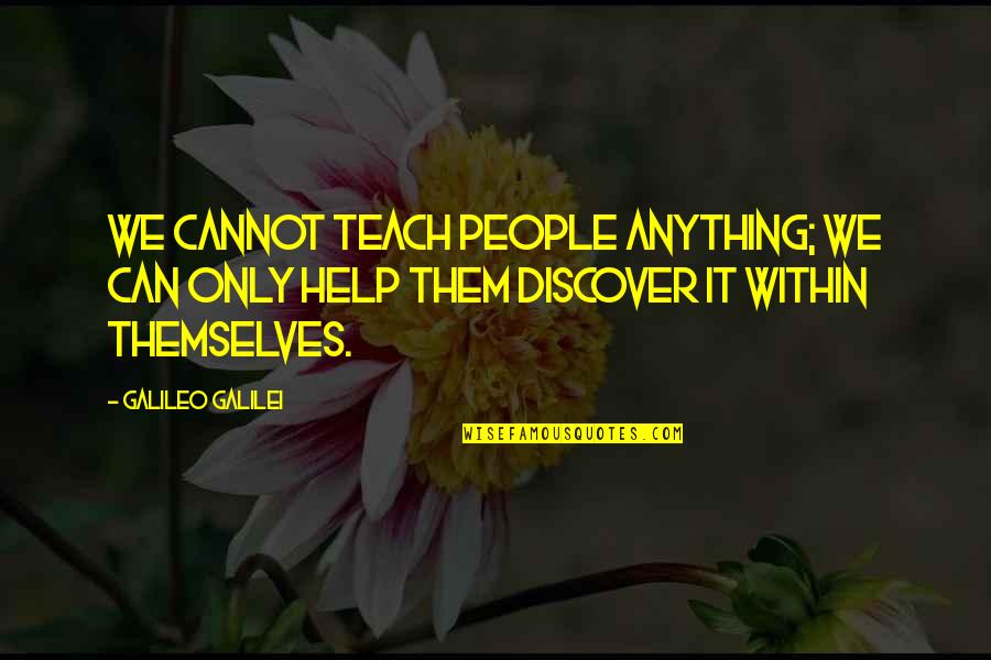 Akechi Black Quotes By Galileo Galilei: We cannot teach people anything; we can only Akechi Black Quotes By Galileo Galilei: We cannot teach people anything; we can only