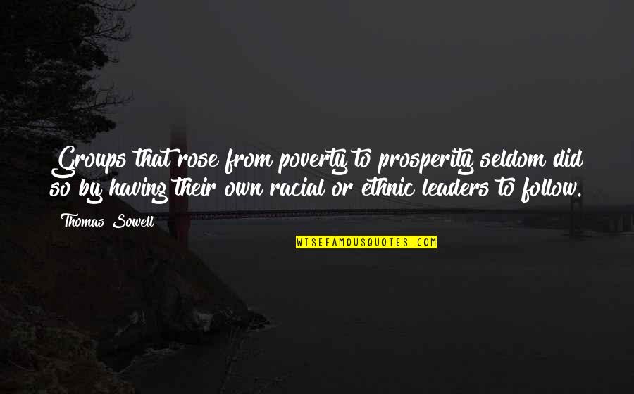 Akechi Black Quotes By Thomas Sowell: Groups that rose from poverty to prosperity seldom Akechi Black Quotes By Thomas Sowell: Groups that rose from poverty to prosperity seldom