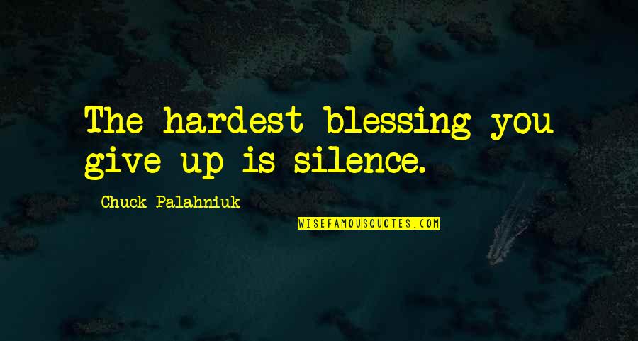 Akechi Goro Quotes By Chuck Palahniuk: The hardest blessing you give up is silence.