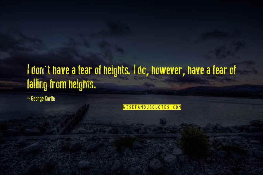 Akedia Dogs Quotes By George Carlin: I don't have a fear of heights. I