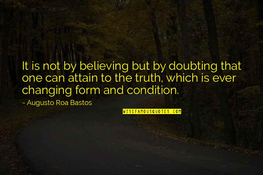 Akeelah And The Bee Movie Quotes By Augusto Roa Bastos: It is not by believing but by doubting