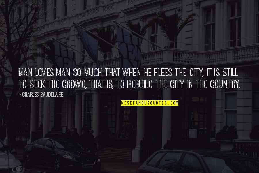 Akeelah And The Bee Movie Quotes By Charles Baudelaire: Man loves man so much that when he Akeelah And The Bee Movie Quotes By Charles Baudelaire: Man loves man so much that when he