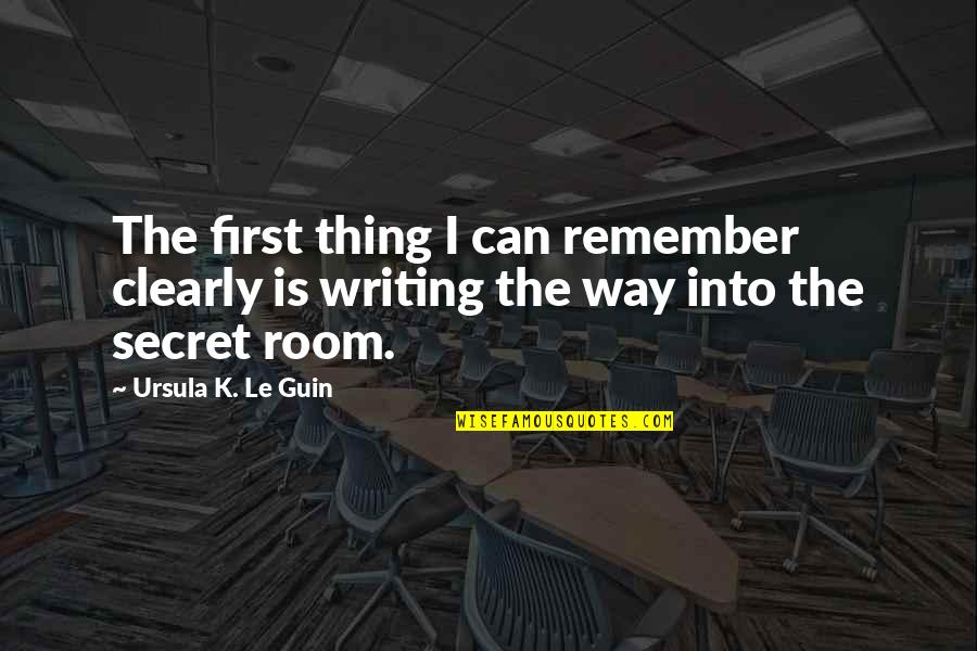 Akeelah Quotes By Ursula K. Le Guin: The first thing I can remember clearly is