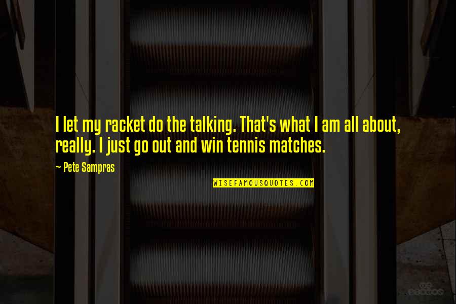 Akeelah The Bee Quote Quotes By Pete Sampras: I let my racket do the talking. That's