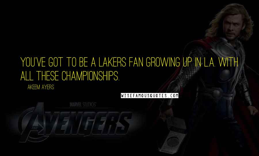 Akeem Ayers quotes: You've got to be a Lakers fan growing up in L.A. with all these championships.