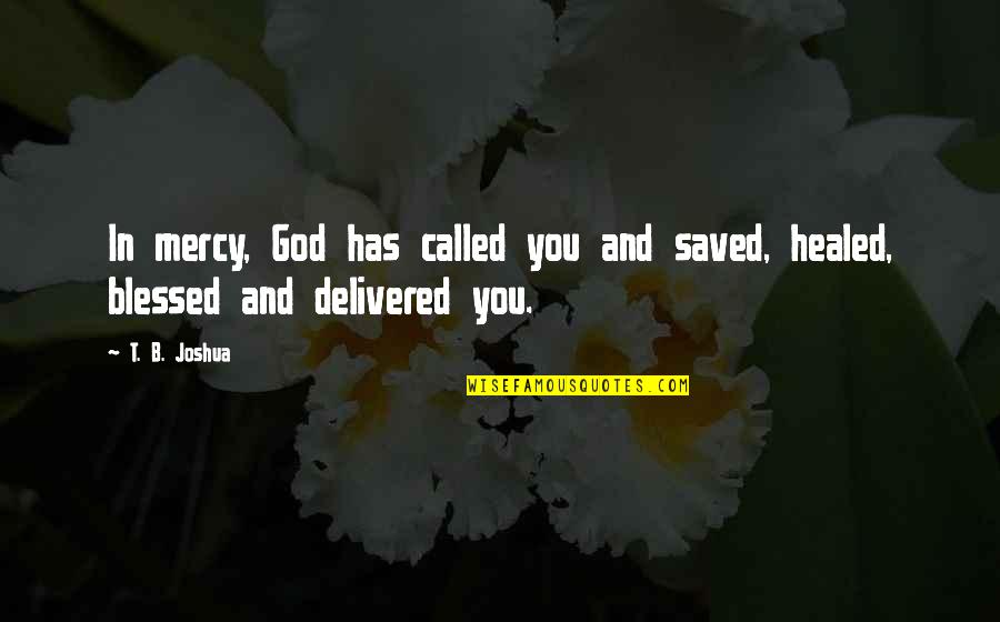 Akeem Hunt Quotes By T. B. Joshua: In mercy, God has called you and saved,