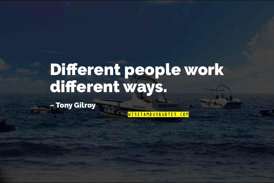 Akeem Joffer Quotes By Tony Gilroy: Different people work different ways.