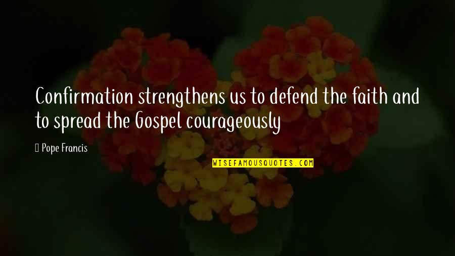 Akeem Pierre Quotes By Pope Francis: Confirmation strengthens us to defend the faith and