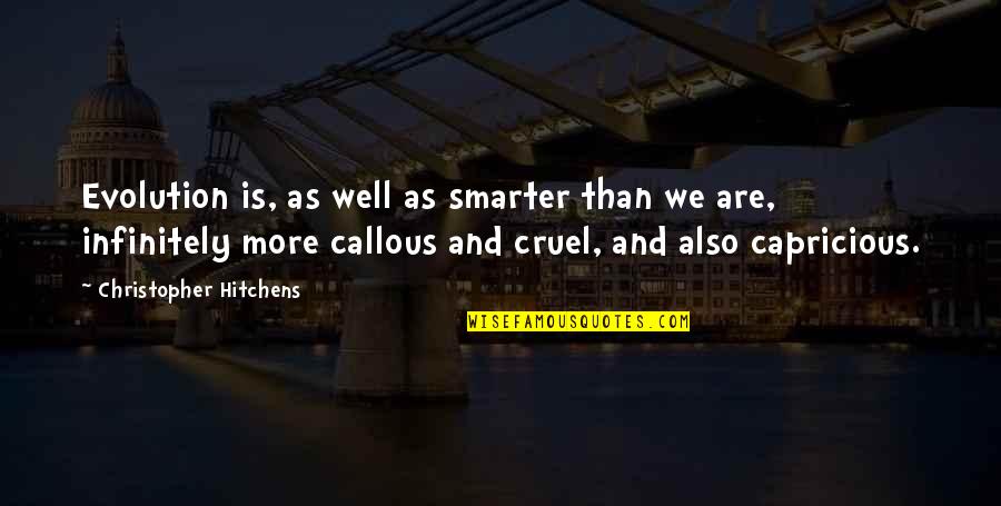 Akefema Quotes By Christopher Hitchens: Evolution is, as well as smarter than we