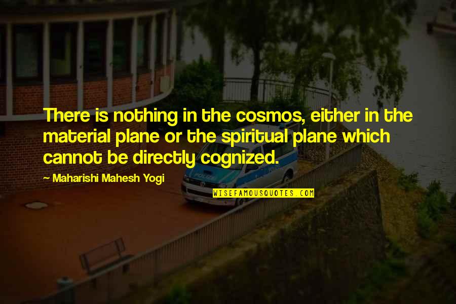 Akefema Quotes By Maharishi Mahesh Yogi: There is nothing in the cosmos, either in Akefema Quotes By Maharishi Mahesh Yogi: There is nothing in the cosmos, either in
