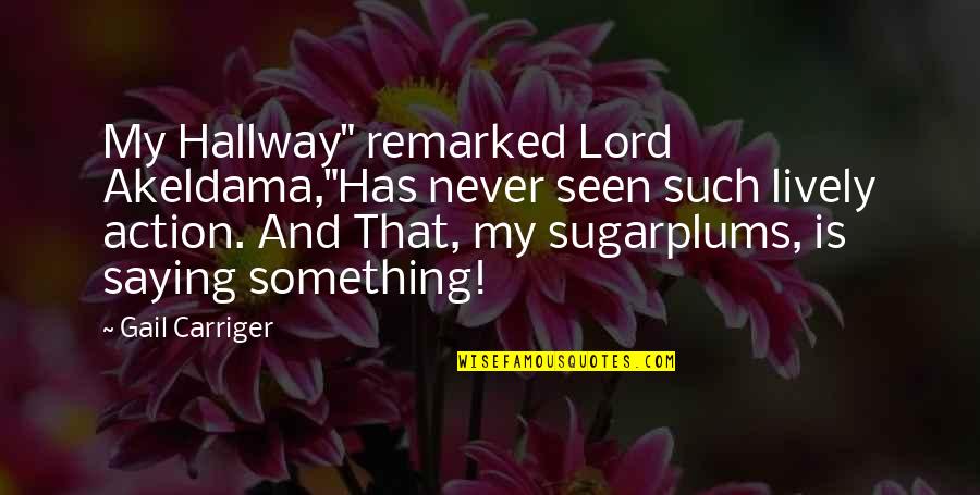 Akeldama's Quotes By Gail Carriger: My Hallway" remarked Lord Akeldama,"Has never seen such Akeldama's Quotes By Gail Carriger: My Hallway" remarked Lord Akeldama,"Has never seen such