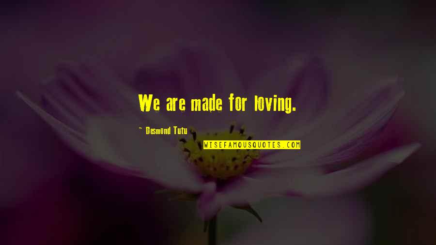 Akele And The Bee Quotes By Desmond Tutu: We are made for loving. Akele And The Bee Quotes By Desmond Tutu: We are made for loving.