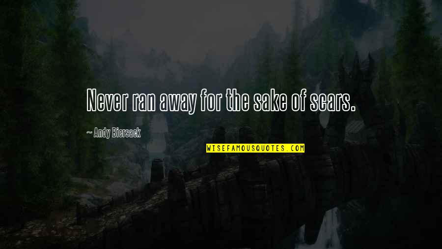 Akele Chlo Quotes By Andy Biersack: Never ran away for the sake of scars. Akele Chlo Quotes By Andy Biersack: Never ran away for the sake of scars.
