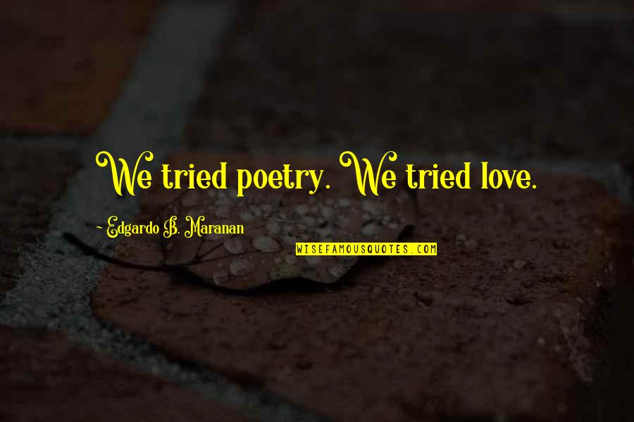 Akele Chlo Quotes By Edgardo B. Maranan: We tried poetry. We tried love. Akele Chlo Quotes By Edgardo B. Maranan: We tried poetry. We tried love.