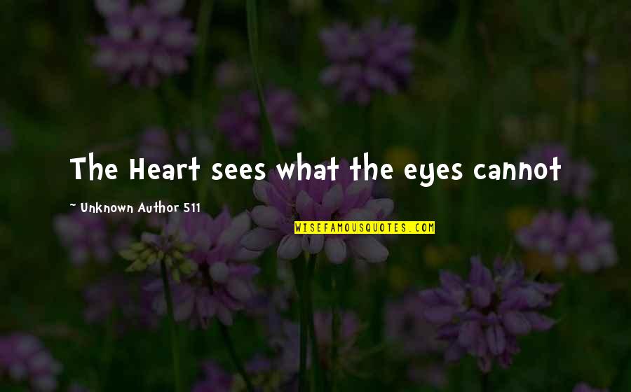 Akele Jeena Sikho Quotes By Unknown Author 511: The Heart sees what the eyes cannot Akele Jeena Sikho Quotes By Unknown Author 511: The Heart sees what the eyes cannot