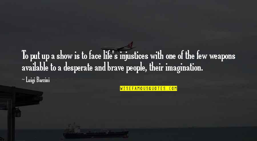 Akeli Raat Quotes By Luigi Barzini: To put up a show is to face