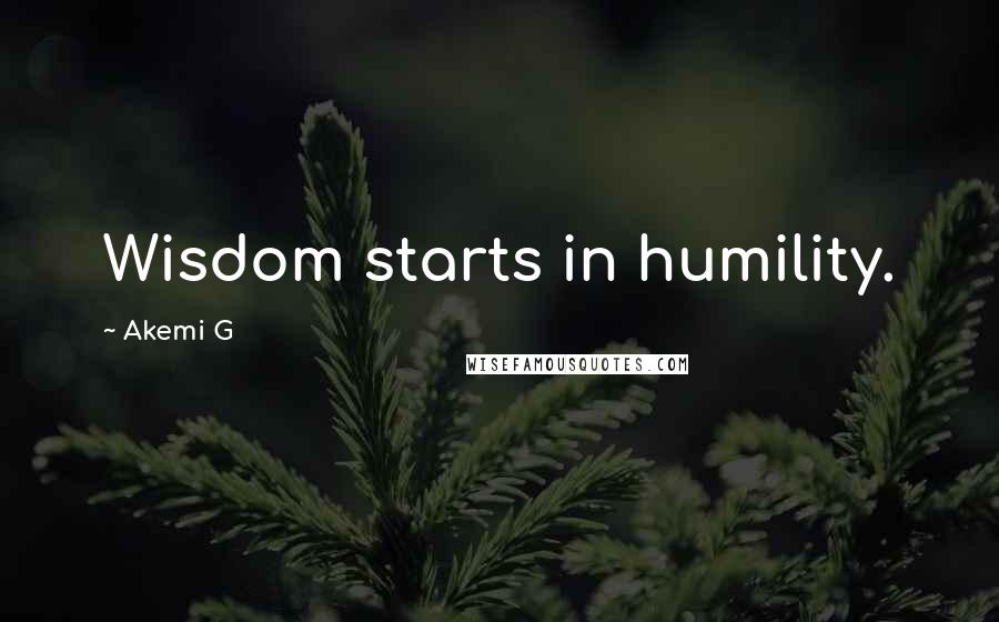 Akemi G quotes: Wisdom starts in humility.