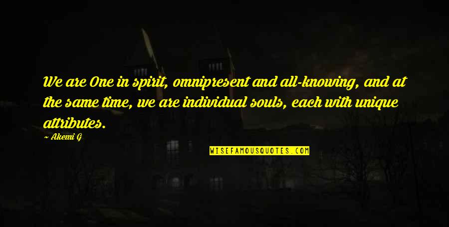 Akemi G Quotes By Akemi G: We are One in spirit, omnipresent and all-knowing,