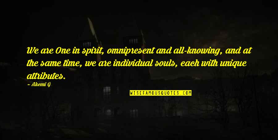 Akemi G Quotes By Akemi G: We are One in spirit, omnipresent and all-knowing, Akemi G Quotes By Akemi G: We are One in spirit, omnipresent and all-knowing,