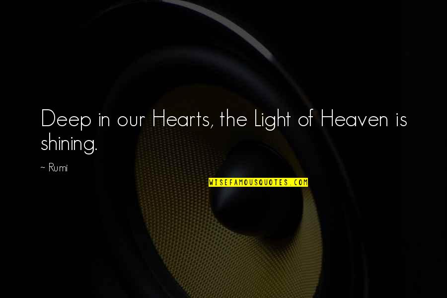Akemi G Quotes By Rumi: Deep in our Hearts, the Light of Heaven
