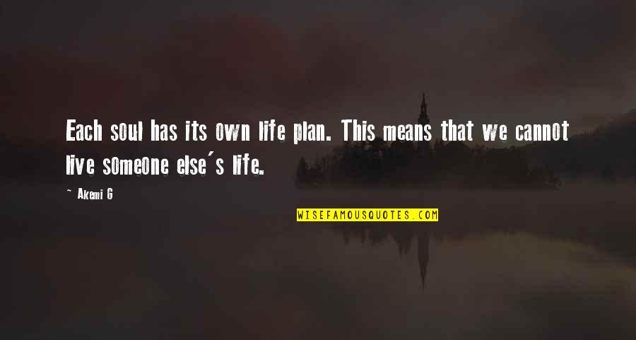 Akemi Quotes By Akemi G: Each soul has its own life plan. This